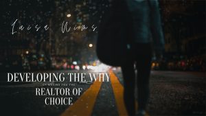 Developing the Why of Making You the Realtor of Choice