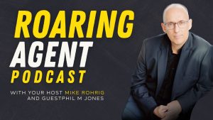 Exactly What To Say And Keep True To Yourself In Real Estate with Phil M Jones - hosted by Roaring Agent Podcast host, Mike Rohrig