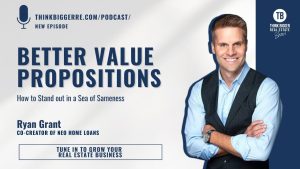 Better value propositions in the sea of sameness with Ryan Grant and Justin Stoddart of the Think Bigger Real Estate Show