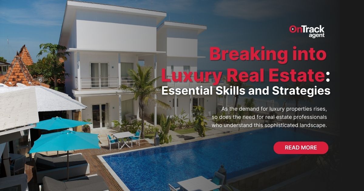 Breaking into Luxury Real Estate: Essential Skills and Strategies