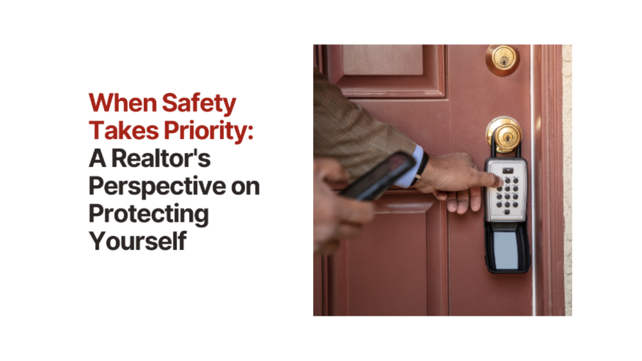 When Safety Takes Priority: A Realtor’s Perspective on Protecting Yourself