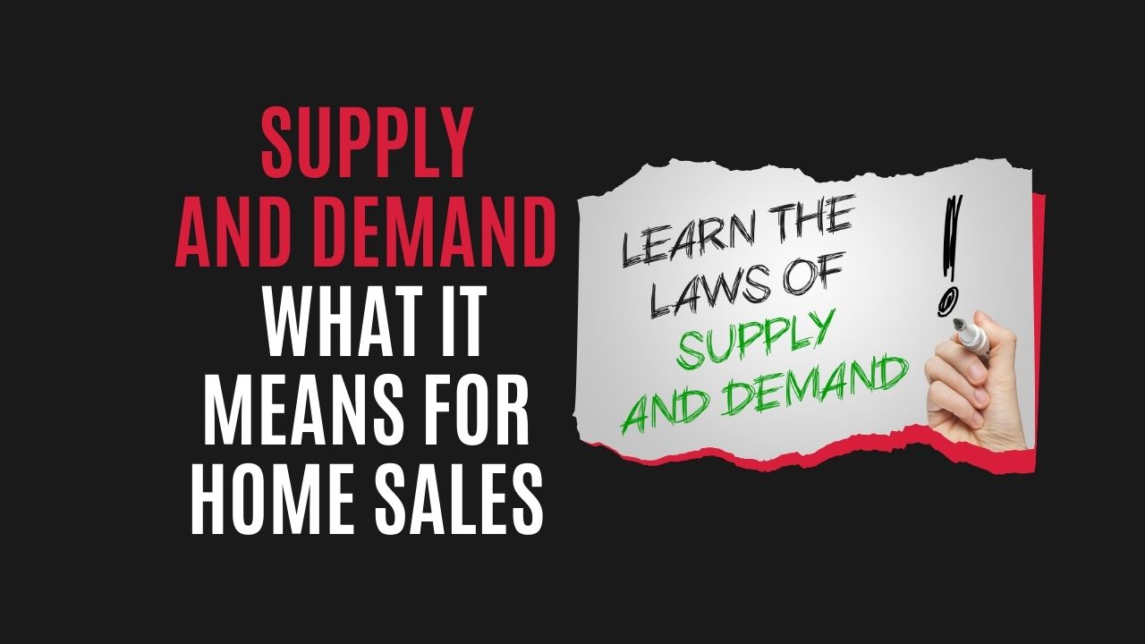 Supply and Demand: What It Means for Home Sales